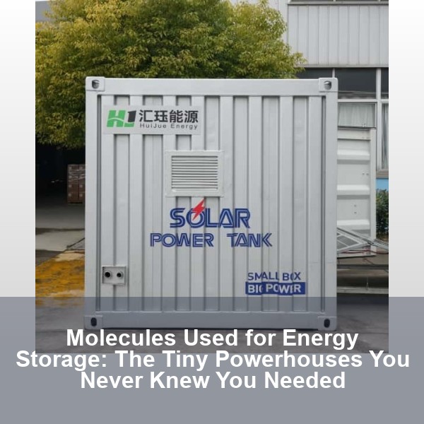 Molecules Used for Energy Storage: The Tiny Powerhouses You Never Knew You Needed